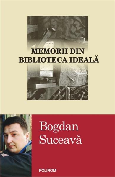 Memorii din biblioteca ideala | Bogdan Suceava