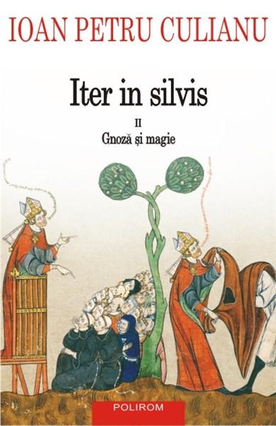 Iter in silvis Vol. II - Gnoza si magie | Ioan Petru Culianu