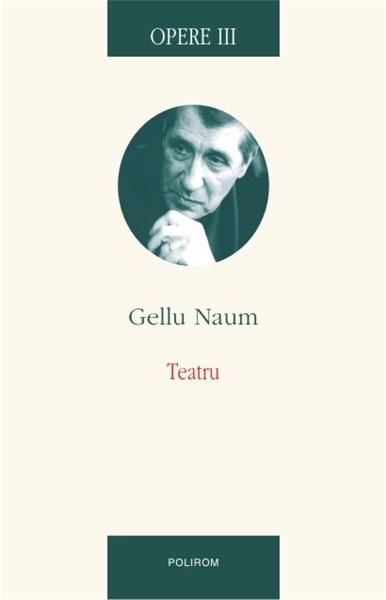 Opere III. Teatru | Gellu Naum