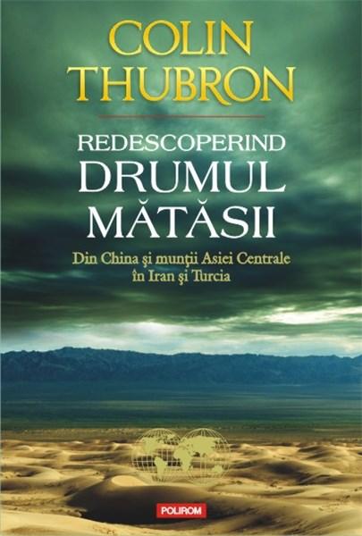 Redescoperind Drumul Matasii | Colin Thubron