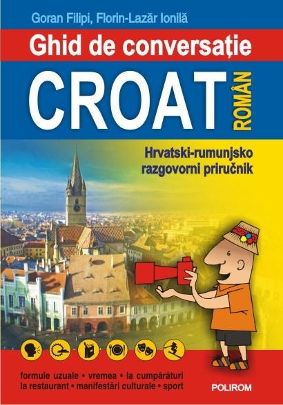 Ghid de conversatie croat-roman | Florin-Lazar Ionila, Goran Filipi carturesti.ro Carte