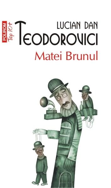 Matei Brunul (Top 10) | Lucian Dan Teodorovici