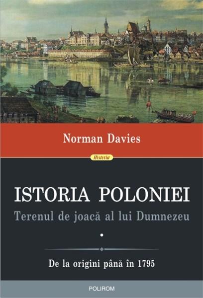 Istoria Poloniei. Terenul de joaca al lui Dumnezeu (vol. I+II) | Norman Davies