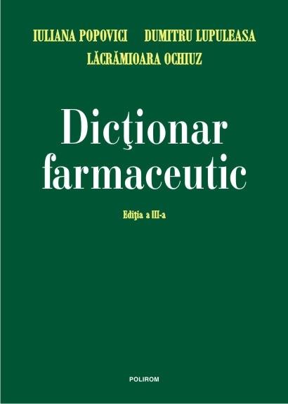 Dictionar farmaceutic Ed. a III-a | Lacramioara Ochiuz, Iuliana Popovici, Dumitru Lupuleasa Carte imagine 2022