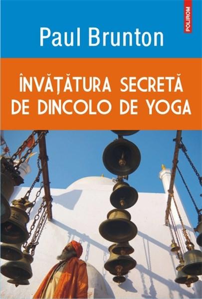Invatatura secreta de dincolo de yoga | Paul Brunton