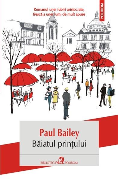 Baiatul printului | Paul Bailey carturesti.ro Carte