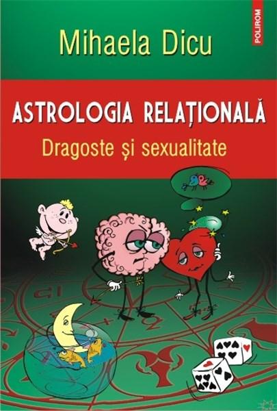 Astrologia relationala. Dragoste si sexualitate | Mihaela Dicu