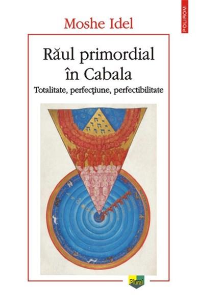 Raul primordial in Cabala. Totalitate, perfectiune, perfectabilitate | Moshe Idel
