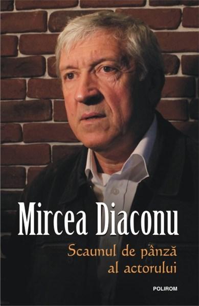 Scaunul de pinza al actorului | Mircea Diaconu