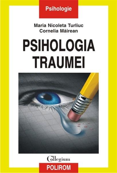 Psihologia traumei | Cornelia Mairean, Maria Nicoleta Turliuc