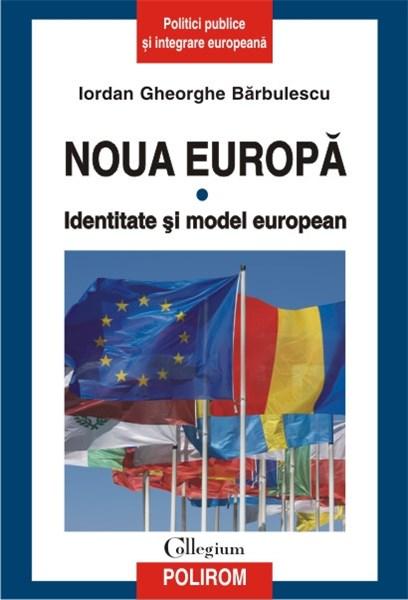 Noua Europa. Vol. I: Identitate si model european | Iordan Gheorghe Barbulescu