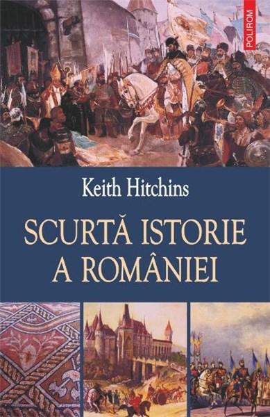 Scurta istorie a Romaniei | Keith Hitchins carte imagine 2022