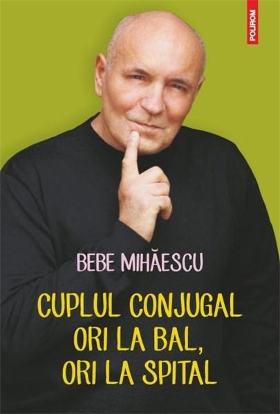 Cuplul conjugal, ori la bal, ori la spital | Bebe Mihaescu