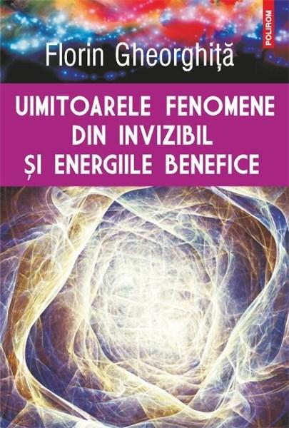 Uimitoarele fenomene din invizibil si energiile benefice | Florin Gheorghita