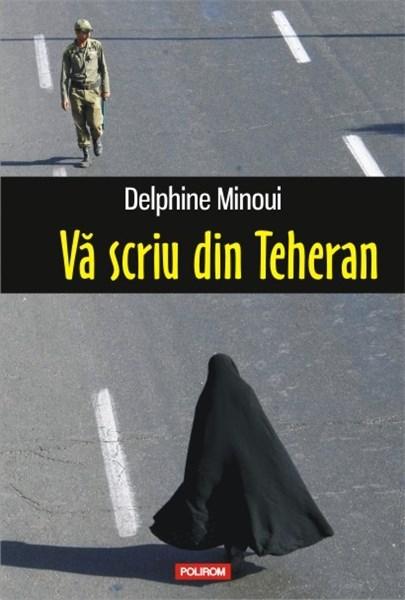 Va scriu din Teheran | Delphine Minoui