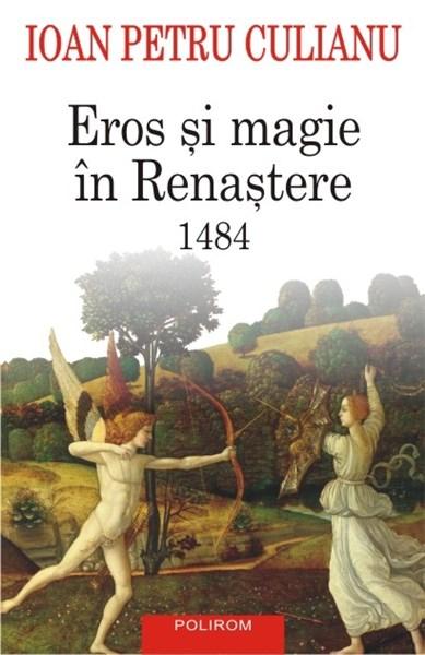 Eros si magie in Renastere. 1484 | Ioan Petru Culianu carturesti.ro imagine 2022