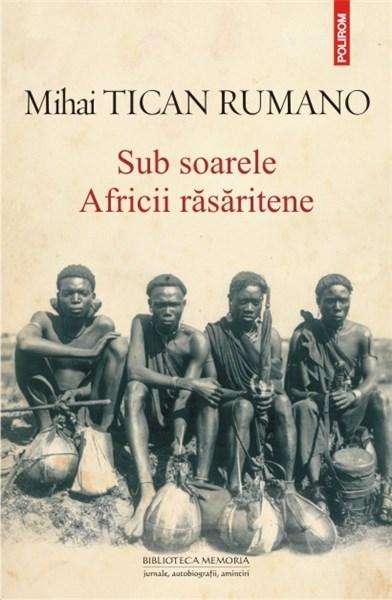 Sub soarele Africii rasaritene | Mihai Tican Rumano