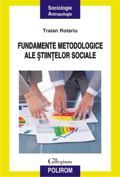 Fundamentele metodologice ale stiintelor sociale | Traian Rotariu