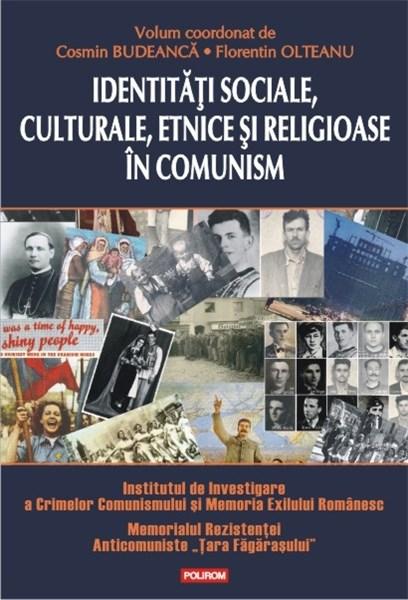 Identitati sociale, culturale, etnice si religioase in comunism | Cosmin Budeanca, Florentin Olteanu