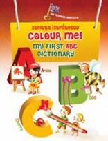 Colour Me! My First Abc Dictionary | Steluta Istratescu carturesti 2022