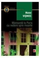 Mansarda la Paris cu vedere spre moarte ed.3 | Matei Visniec