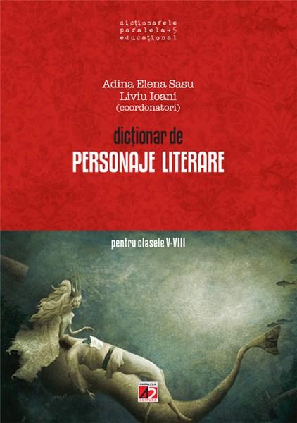 Dictionar de personaje literare pentru clasele V-VIII | Sasu Adina Elena, Liviu Ioani