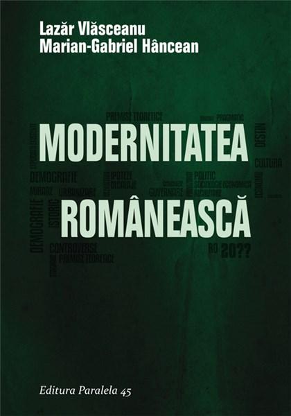 Modernitatea romaneasca | Lazar Vlasceanu, Marian-Gabriel Hancean carturesti 2022