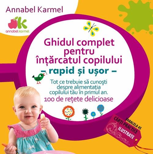 Ghidul complet pentru intarcatul copilului – rapid si usor | Annabel Karmel carturesti.ro imagine 2022