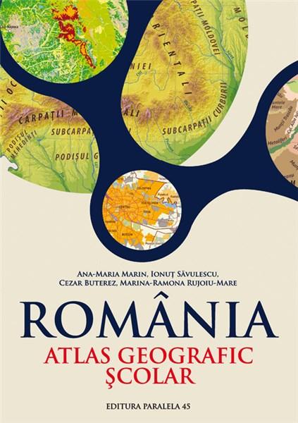 Romania. Atlas geografic scolar | Ana-Maria Marin, Ionut Savulescu, Cezar-Iulian Buterez, Marina Ramona Rujoiu-Mare