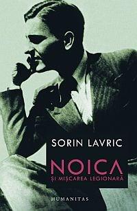 Noica Si Miscarea Legionara | Sorin Lavric