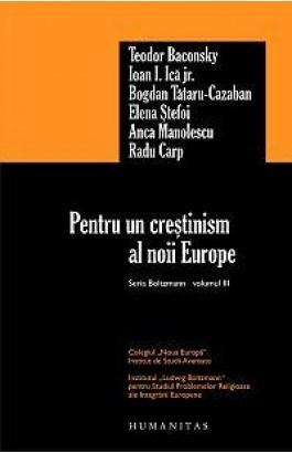 Pentru un crestinism al noii Europe | Teodor Baconsky, Ioan I. Ica jr., Radu Carp