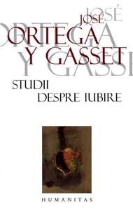 Studii Despre Iubire | Jose Ortega y Gasset