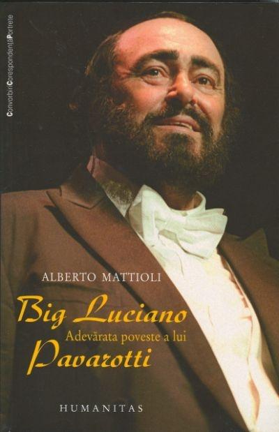 Big Luciano. Adevarata Poveste A Lui Pavarotti | Alberto Mattioli