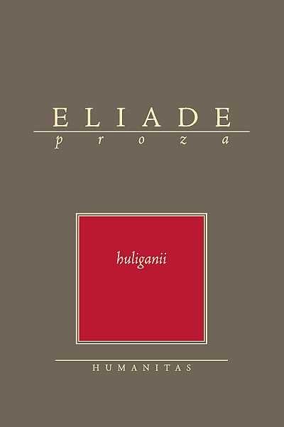 Huliganii | Mircea Eliade