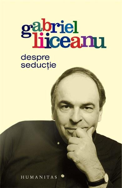 Despre seductie | Gabriel Liiceanu