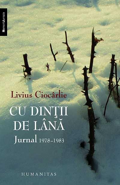 Cu dintii de lana. Jurnal 1978-1983 | Livius Ciocarlie