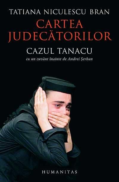 Cartea Judecatorilor. Cazul Tanacu | Bran Tatiana Niculescu