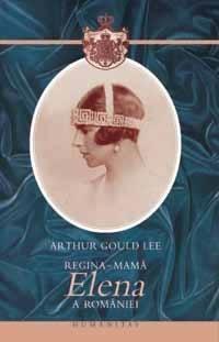 Regina-Mama Elena A Romaniei | Arthur Gould Lee