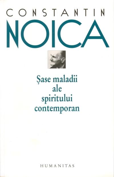 Sase maladii ale spiritului contemporan | Constantin Noica
