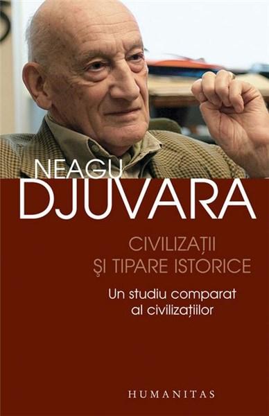 Civilizatii si tipare istorice Ed. 2007 | Neagu Djuvara