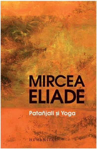 Patanjali si Yoga Ed. a III-a | Mircea Eliade