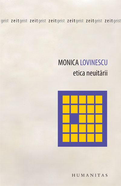 Etica neuitarii. Eseuri politico-istorice | Monica Lovinescu