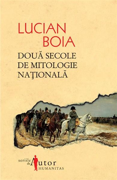 Doua Secole De Mitologie Nationala Ed. a III-a | Lucian Boia