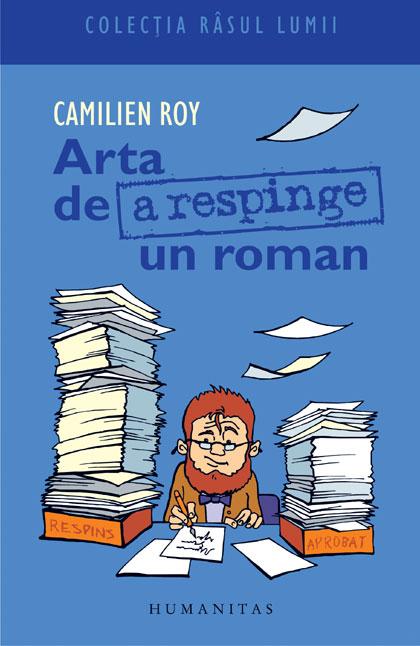 Arta De A Respinge Un Roman | Camilien Roy