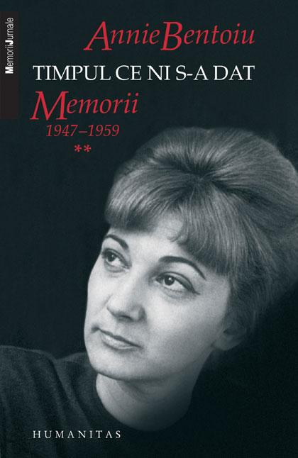 Timpul ce ni s-a dat. Memorii 1947–1959 | Annie Bentoiu