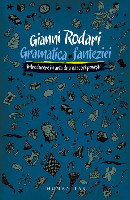 Gramatica fanteziei. Introducere in arta de a nascoci povesti | Gianni Rodari