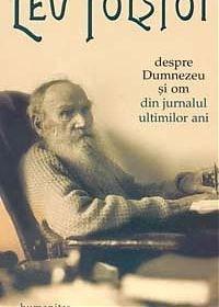Despre Dumnezeu Si Om - Din Jurnalul Ultimilor Ani (Reedit.) | Lev Tolstoi