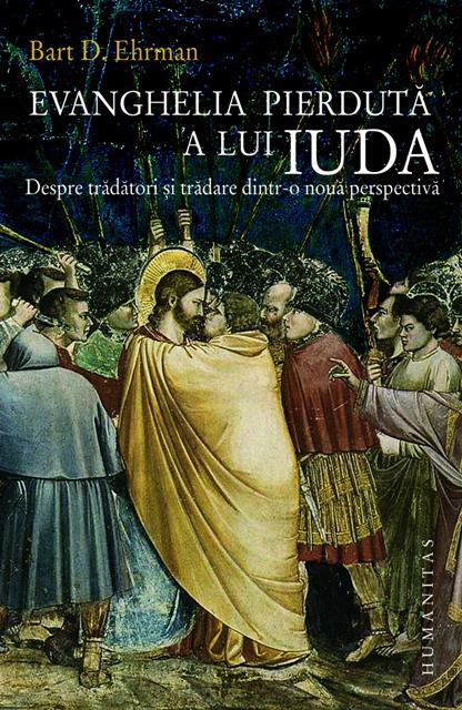 Evanghelia pierduta a lui Iuda. Despre tradator si tradare dintr-o noua perspectiva | Bart D. Ehrman