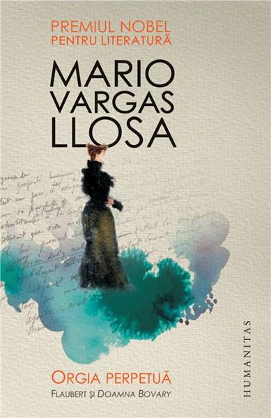 Orgia perpetua. Flaubert si Doamna Bovary | Mario Vargas Llosa