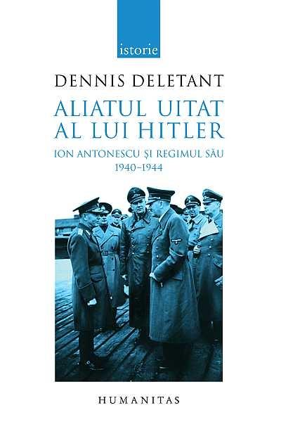 Aliatul uitat al lui Hitler | Dennis Deletant